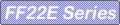 FF22E Series